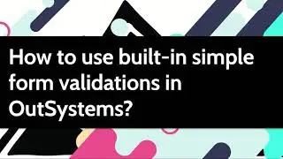 How to use built-in simple form validations in OutSystems?