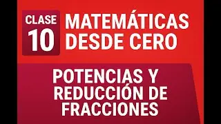 🧮 Clase 10 – Matemáticas desde Cero: Potencias de Fracciones, Potencias Negativas y Reducción