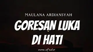 MAULANA ARDIANSYAH - Goresan Luka Di Hati ( Lyrics )