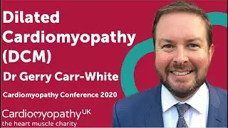Cardiomyopathy Conference 2020 - Dilated Cardiomyopathy (DCM) - Dr Gerry Carr-White