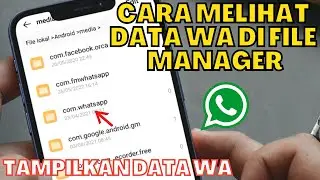CARA MELIHAT DATA WA DI FILE MANAGER BAIK ITU DATA YANG BERUPA VIDEO, FOTO, CHAT DAN LAIN SEBAGAINYA