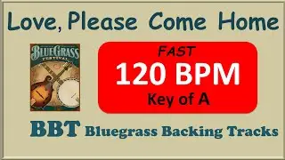 Love Please Come Home bluegrass backing track 120 BPM
