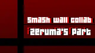Smash wall 2020 : Zeruma's Part !