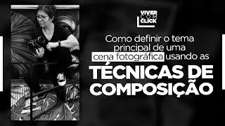 COMO DEFINIR O TEMA PRINCIPAL DE UMA CENA FOTOGRÁFICA USANDO AS TÉCNICAS DE COMPOSIÇÃO?
