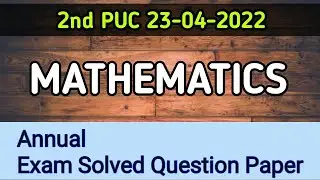 2nd PUC MATHEMATICS Solved Annual Exam Question Paper 23-04-2022