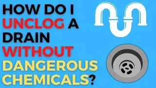 How Do I Unclog a Drain Safely and Naturally? Lets Find Out