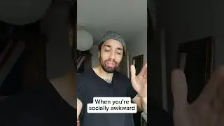 When you're socially awkward