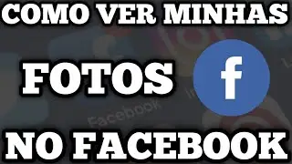 COMO VER MINHAS FOTOS NO FACEBOOK