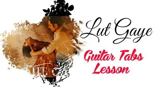 Lut Gaye Guitar Tabs lesson | Jubin Nautiyal | Emraan Hashmi | T-series