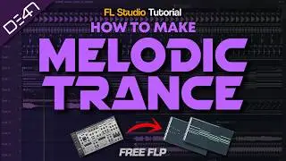 How To Make MELODIC TRANCE - FL Studio Tutorial (+FREE FLP)