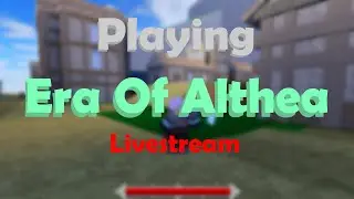 [Era Of Althea] Playing and grinding levels (Livestream)