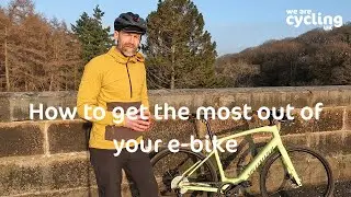 How to get the most out of your e-bike | Cycling UK