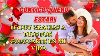 ❤️Contigo quiero estar ❤️ 💌 Dedicado al Amor de mi Vida 💝 ¡Yo TE AMO con todo mi CORAZÓN! SANVALENTI