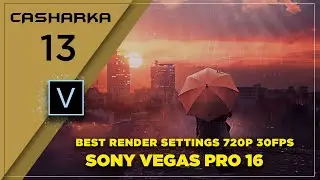 SONY VEGAS PRO 16  CASHARKA 13AAD (BEST RENDER SETTINGS 720P 30FPS   SONY VEGAS PRO 16 )