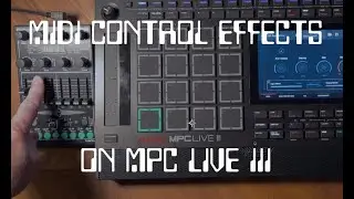 MIDI Control MPC Live III Effects and More