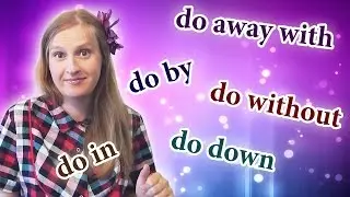 English phrasal verb do - do away with, do by, do down, do in, do without