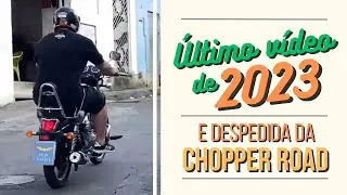 ÚLTIMO VÍDEO DE 2023 / DESPEDIDA DA CHOPPER ROAD