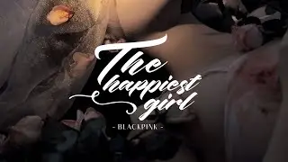 • Vietsub • The Happiest Girl • BLACKPINK
