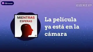 La película ya está en la cámara | Mientras Esperas