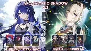 Apocalyptic Shadow 2.3 | Acheron Kafka Hypercary & FireFly Ruan Mei SuperBreak | Honkai StarRail