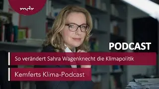 So verändert Sahra Wagenknecht die Klimapolitik | Kemferts Klima-Podcast | MDR