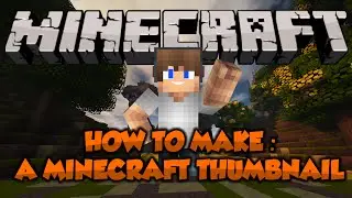 HowTo | Minecraft - How To Make A Minecraft Thumbnail
