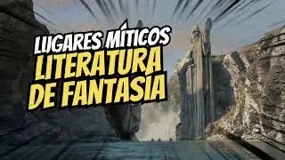 Lugares Míticos de la Literatura de Fantasía