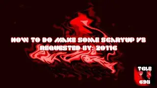(REQUESTED) How To Do Make Some Scaryup V3