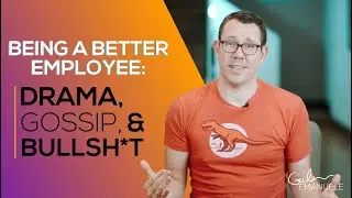 Being a Better Employee: Drama, Gossip, & Bullsh*t | 