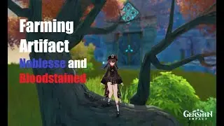 Farming Artifact - Noblesse and Bloodstained | Genshin Impact