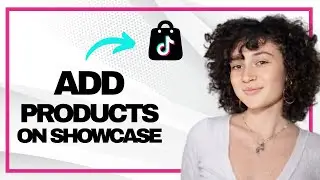 How to Add Products to Tiktok Shop Showcase (Best Method)