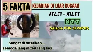 5 FAKTA KEJADIAN DI LUAR DUGAAN ( PON PAPUA ) yang DI ALAMI ATLET - ATLET NTT