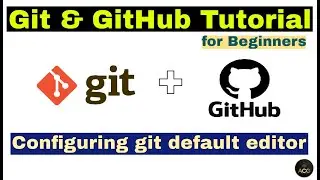 #7 - Git & GitHub Tutorial for Beginners - How to Configure git default editor