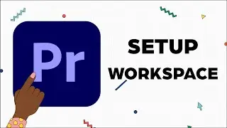 How to Set up Premiere Pro Workspace