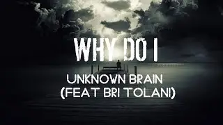 Unknown_Brain .Why Do I (feat.Bri_Tolani)NCS_Release .128k.