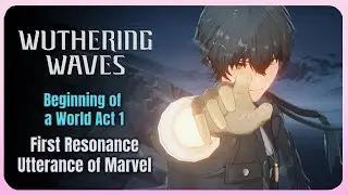 Wuthering Waves | First Resonance | Beginning of a World Act: 1 - Utterance of Marvel