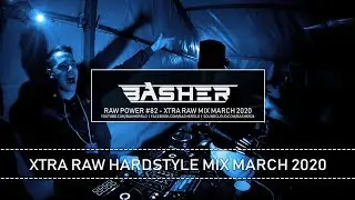 Basher - RAW Power #82 (Xtra Raw Hardstyle Mix March 2020)