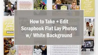 Tutorial | How to Take + Edit Scrapbook Layout Photos | Photography | Photoshop | PSE