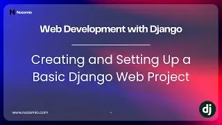 Nozomio | Introduction to Web Development with Django | Lesson 3: Setting Up a Django Project