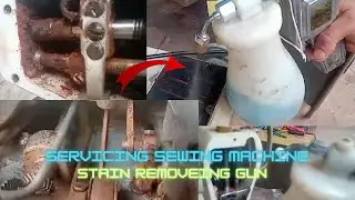 Servicing Sewing Machine.. Stain removing gun...