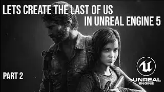 How to make The Last Of Us in Unreal Engine pt2