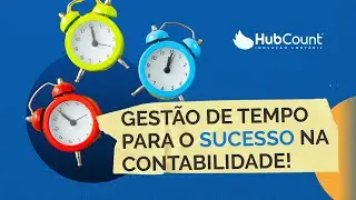 COMO MELHORAR A GESTÃO DE TEMPO PARA O SUCESSO NA CONTABILIDADE!