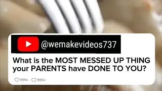WHAT IS THE MOST MESSED UP THING YOUR PARENTS HAVE DONE TO YOU?