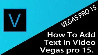 How To Add Text In Video Vegas pro 15