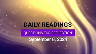Questions for Reflection for September 8, 2024 HD