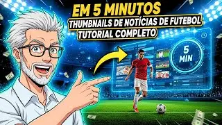 🤑CAPAS VIRAIS! CRIE THUMBNAILS DE NOTÍCIAS DE FUTEBOL EM 5 MINUTOS (TUTORIAL COMPLETO)