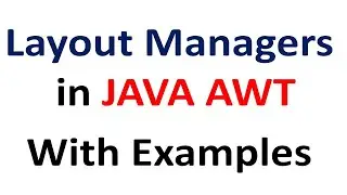 Layout Managers in JAVA AWT with Examples: GridLayout, BorderLayout, FlowLayout (Very Important)