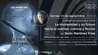 La Humanidad en su futuro hacia el cosmos: ciencia y ficción (Planetario de Madrid)