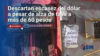 Descartan escasez del dólar a pesar de alza de tasa a más de 60 pesos