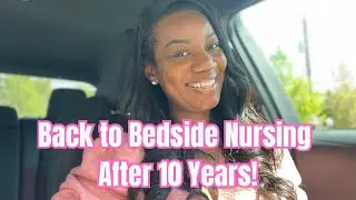 GOING BACK TO BEDSIDE NURSING AFTER 10 YEARS! 👩🏾‍⚕️💗